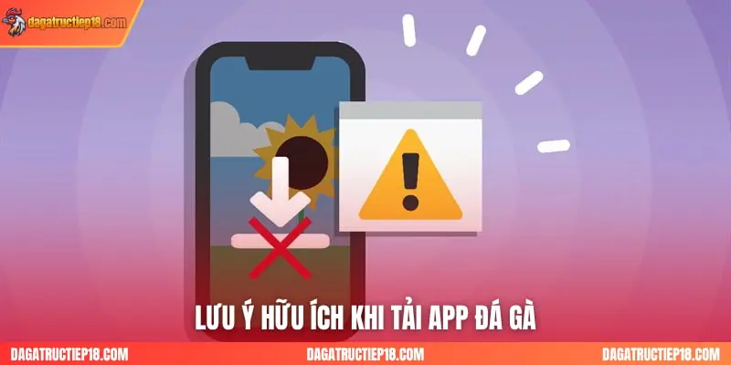 Lưu ý hữu ích khi tải app đá gà