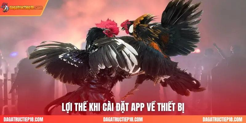 Lợi thế khi cài đặt app về thiết bị