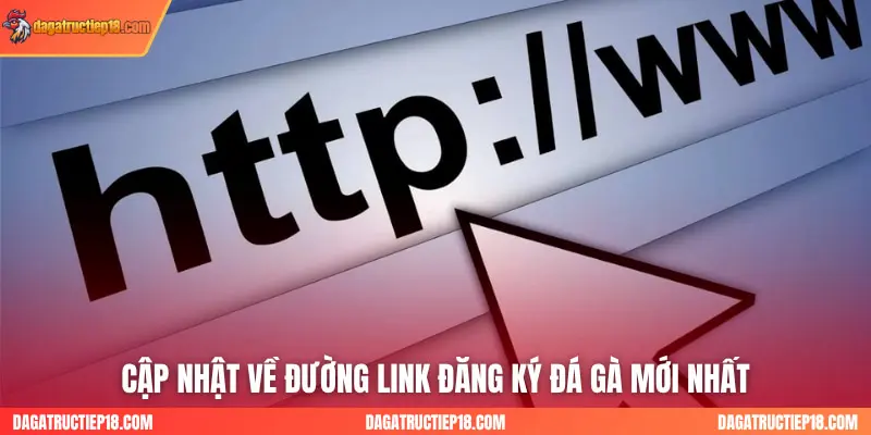 Cập nhật về đường link đăng ký đá gà mới nhất