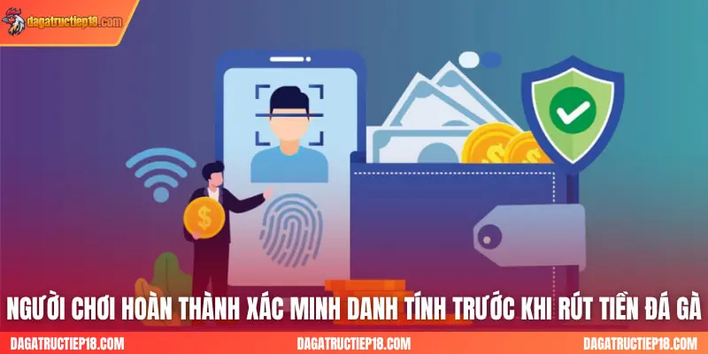 Người chơi hoàn thành xác minh danh tính trước khi rút tiền đá gà