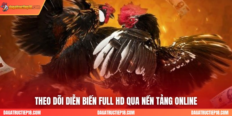 Theo dõi diễn biến full HD qua nền tảng online
