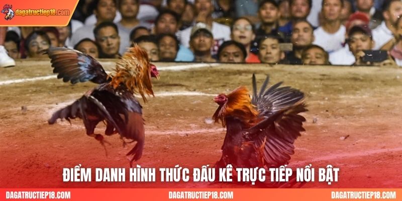 Điểm danh hình thức đấu kê trực tiếp nổi bật